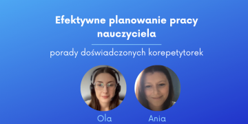 Efektywne planowanie pracy nauczyciela – porady doświadczonych korepetytorek. 