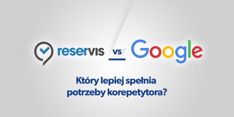 Reservis vs. Google: Który lepiej spełnia potrzeby korepetytora?